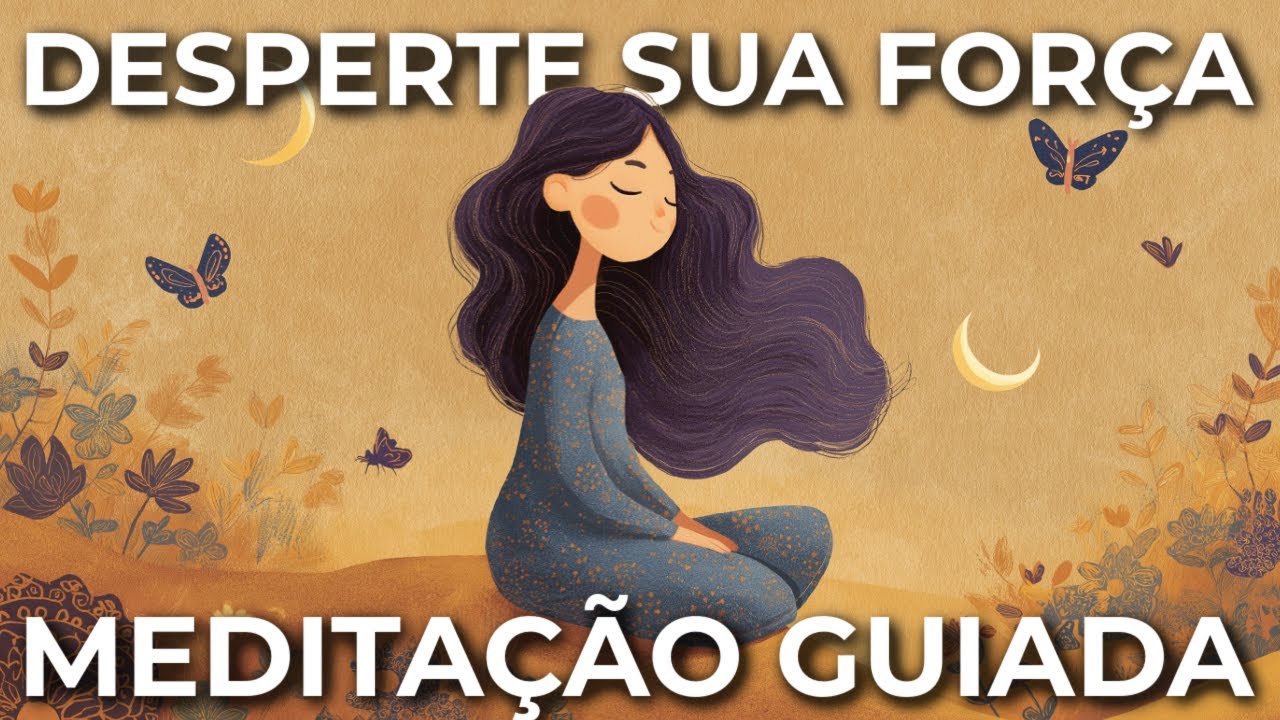 MEDITAÇÃO GUIADA: SUA FORÇA INTERIOR