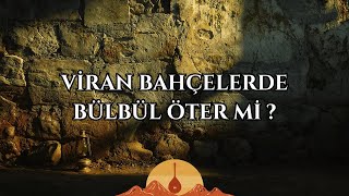 Viran Bahçelerde Bülbül Öter Mi ? Pir Sultan Abdal Deyişi