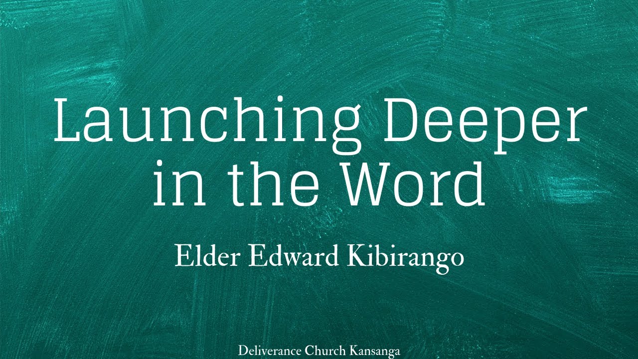 Launching Deeper in the Word - Elder Edward Kibirango - YouTube