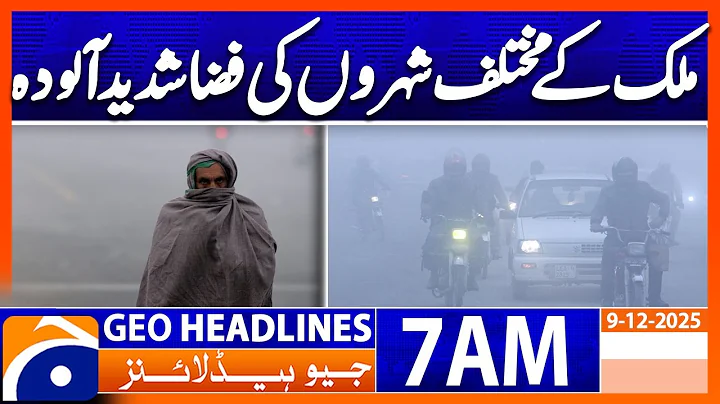 Air in various cities of the country is severely polluted | Headlines Geo News 7 AM (9 Dec 2025)