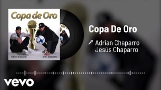 Adrian Chaparro, Jesús Chaparro - Copa De Oro (Audio)