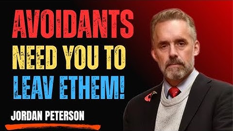 Why Avoidant Partners Need You to Leave Them | Jordan Peterson Motivational Speech
