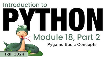 Python (Fall 2024) Module 18-2: Pygame Library Basic Concepts