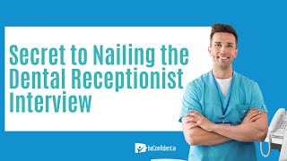 Crush Your Dental Receptionist Interview with This!
