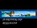 2B BROTHERS - REGGAELOVE 2K19