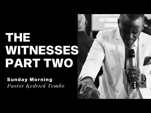 The Witness Part Two | March 31, 2024 | Pastor Kedrick Tembo | Sunday Morning Service