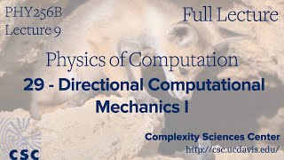 PHY 256B Physics of Computation Lecture 9 - Directional Computational Mechanics I (Full Lecture)