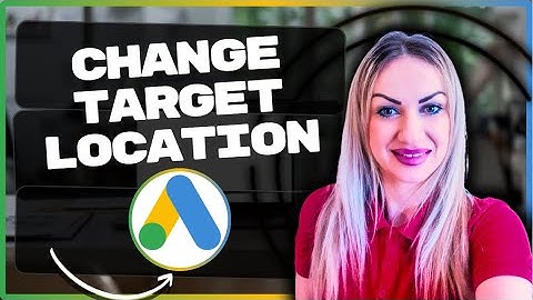 How to Change Target Location in Google Ads | Google Ads Explained 2025