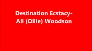 Destination Ecstacy - Ali Ollie Woodson