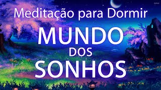 MEDITAÇÃO GUIADA PARA DORMIR - O MUNDO DOS SONHOS- VIAGEM MENTAL, VOZ SUAVE