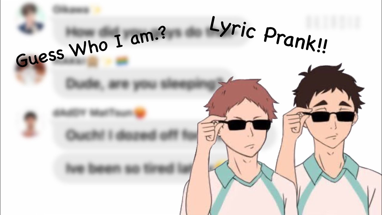 Guess Who I am?? [Lyric prank] Matsuhana and Iwaoi [CHECK DESCRIPTION]