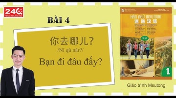 Học tiếng Trung sơ cấp - Bài 4 你去哪儿？ (Bạn đi đâu đấy?) | Giáo trình Hán ngữ MSutong 1