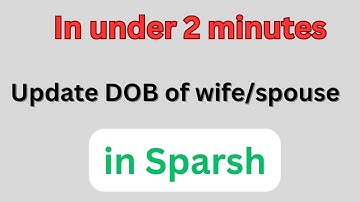 Update date of birth of wife/spouse in sparsh in 2 minutes|update dob of wife in sparsh