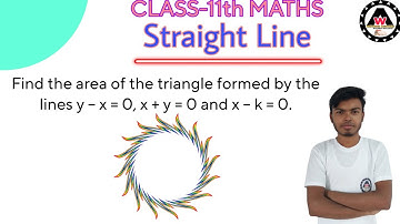 Find the area of the triangle formed by the lines y – x = 0, x + y = 0 and x – k|| Worldeez Academy