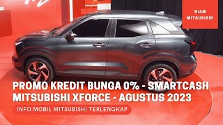 Promo Kredit Bunga Nol Persen/Smartcash Mitsubishi Xforce - Agustus 2023