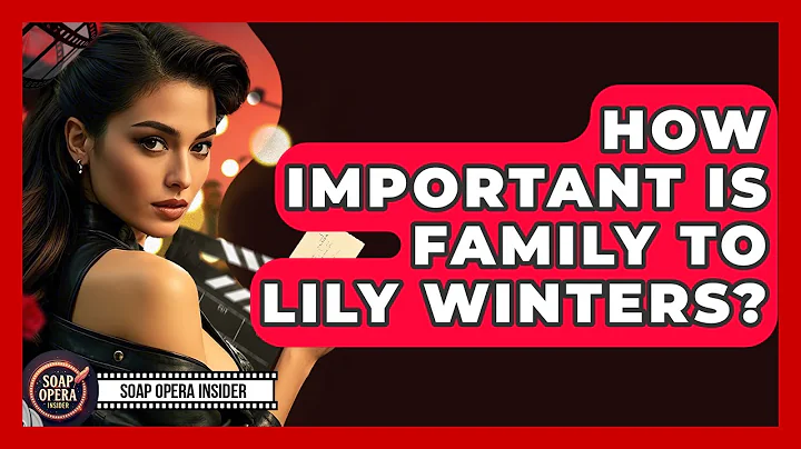 How Important Is Family To Lily Winters? - Soap Opera Insider