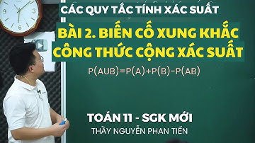 Bài 2. Biến Cố Xung Khắc. Quy Tắc Cộng Xác Suất - Toán 11 (Sgk Mới) || Thầy Tiến
