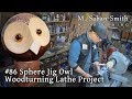 #86 Owl! Sphere Jig Woodturning Project