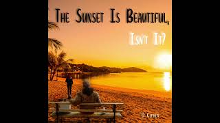 D CIPHER -  THE SUNSET IS BEAUTIFUL, ISN'T IT (Whole Album) | Track 1-10 [Official Audio]