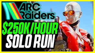 DO THIS for $250k Per Hour SOLO 🤯👀 | Arc Raiders