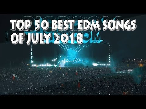 Top 50 Best EDM Of July 2018