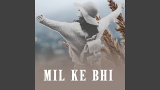 Mil Ke Bhi