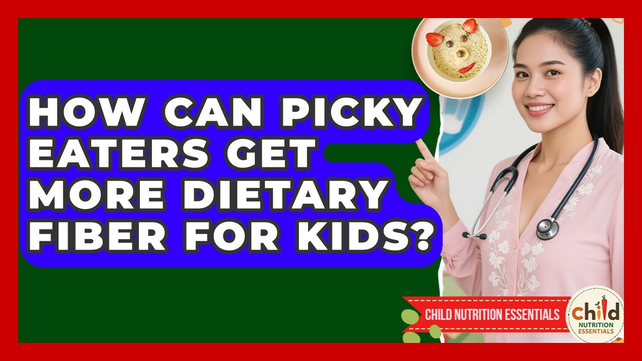 How Can Picky Eaters Get More Dietary Fiber for Kids? | Child Nutrition Essentials News