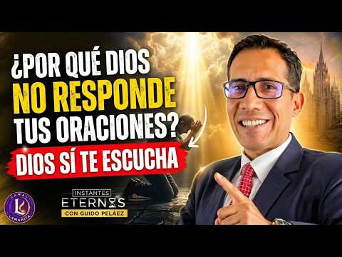 WHY DOESN'T GOD ANSWER YOUR PRAYERS? GOD DOES HEAR YOU | ETERNAL MOMENTS WITH GUIDO PELÁEZ