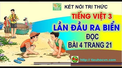 Lần đầu ra biển | Đọc Tiết 1+ 2 | Tiếng Việt 3 Kết nối | Tuần 2 Bài 4
