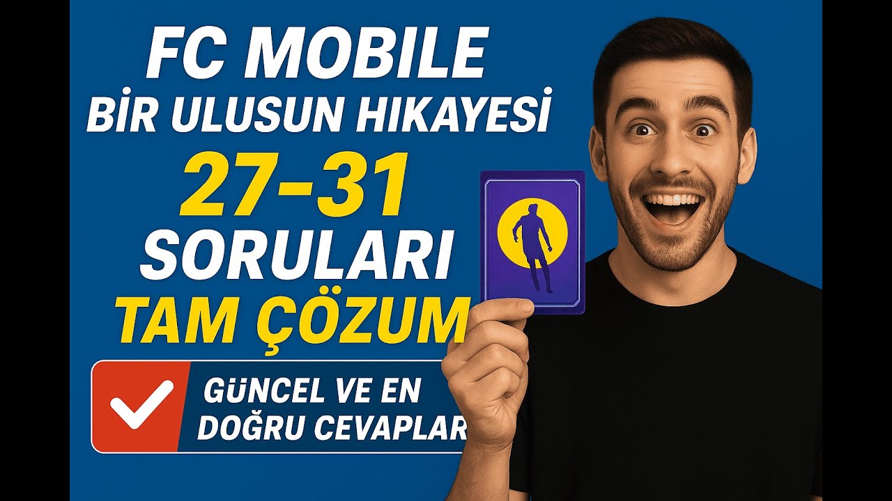 FC Mobile Bir Ulusun Hikayesi 27-31 Soruları TAM ÇÖZÜM! | Güncel ve En Doğru Cevaplar