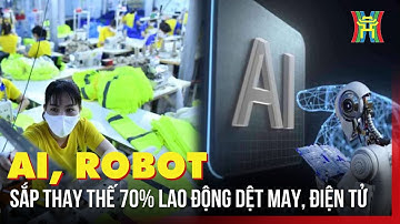AI, robot sắp thay thế 70% lao động dệt may, điện tử | Tin tức