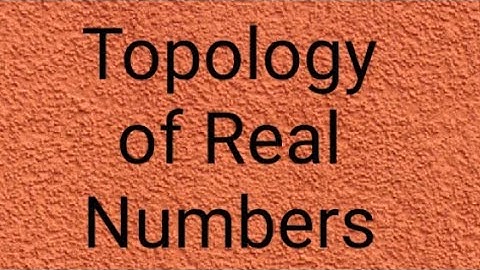 Topology of Real Numbers #sets # topology
