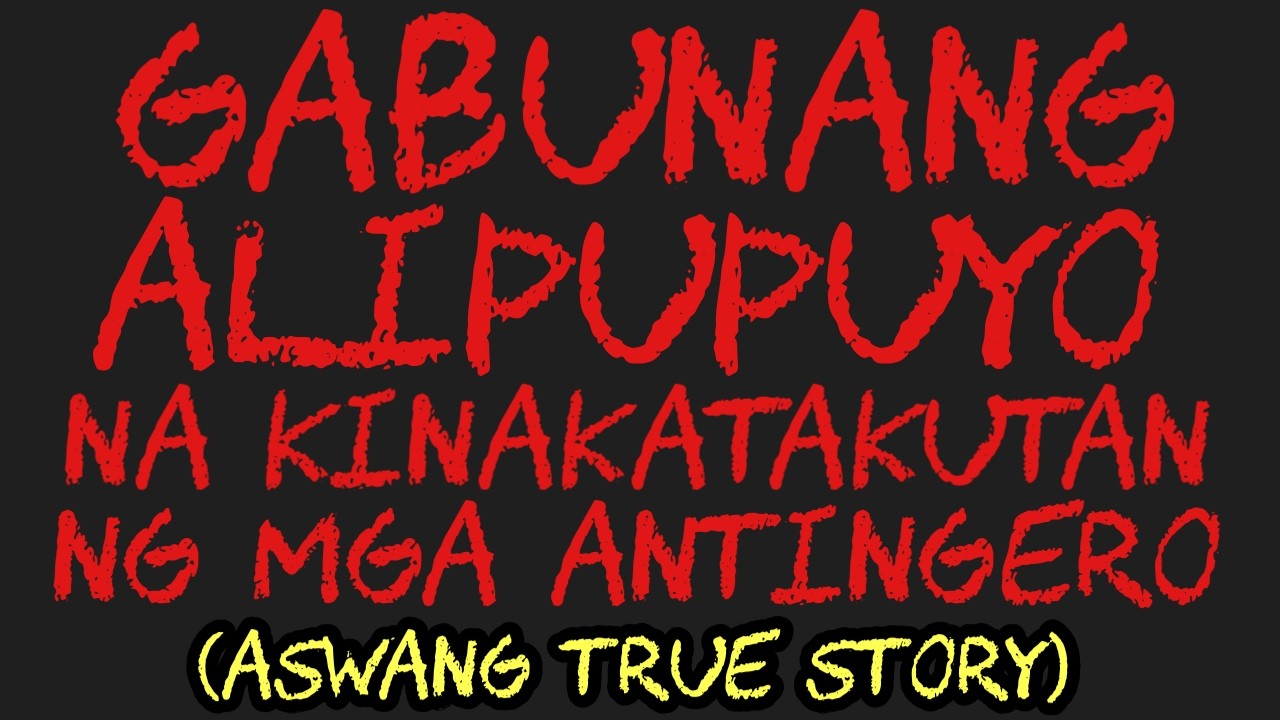GABUNANG ALIPUPUYO NA KINAKATAKUTAN NG MGA ANTINGERO (Aswang True Story)