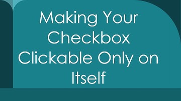 Making Your Checkbox Clickable Only on Itself