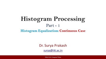 Lecture 21: Histogram Processing - Part 1 (Histogram Equalization-Continuous Case)