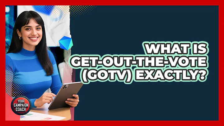 What Is Get-Out-The-Vote (GOTV) Exactly?
