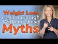 Weight Loss is Hard Enough Without These Myths