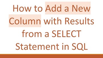 How to Add a New Column with Results from a SELECT Statement in SQL