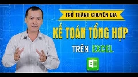 Trở thành chuyên gia kế toán tổng hợp trên Excel - Thực hành các bút toán cuối kỳ, tổng hợp giá vốn