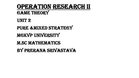 OPERATION RESEARCH II GAME THEORY PART2 Pure strategy MGKVP University Msc Mathematics Sem 4