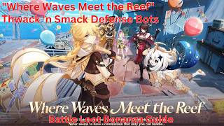 Where Waves Meet the Reef Day 5 Thwack 'n Smack Defense Bots Battle Loot Bonanza Guide【Genshin 6.5】