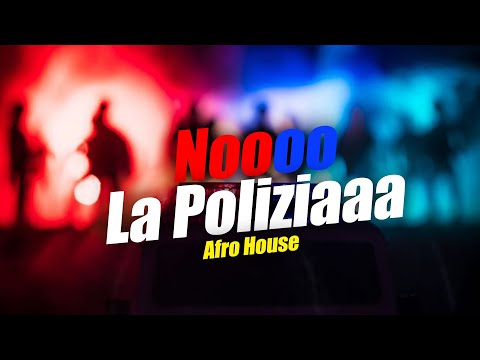 Nooo la Poliziaaa nooo, la policiaa Remix. Afro House