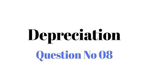 B.com part 1 depreciation question no 8 sohail afzal book
