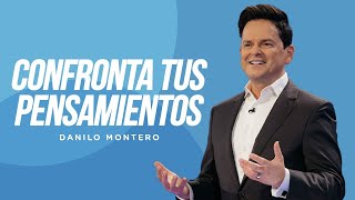 Confronta tus pensamientos - Danilo Montero | Prédicas Cristianas 2023