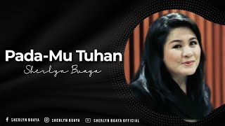 Lagu Rohani yang memberi Kekuatan - Pada-Mu Tuhan - Sherlyn Buaya