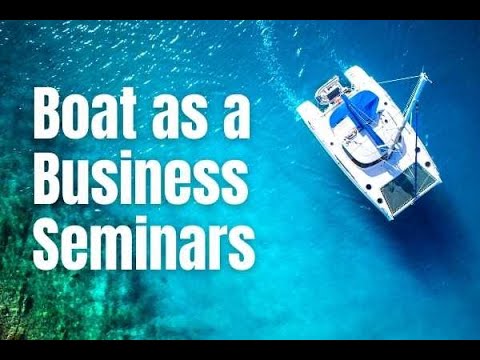 Boat as a Business Seminar - How to Turn Your Yacht Into a Business