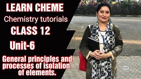 Class 12 chemistry chapter 6 -General principles and processes of isolation of elements.