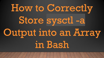 How to Correctly Store sysctl -a Output into an Array in Bash