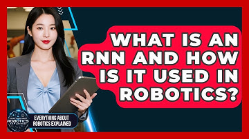 What Is An RNN And How Is It Used In Robotics? - Everything About Robotics Explained