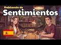 How to Express Your Feelings in Spanish | Spanish Conversation Practice